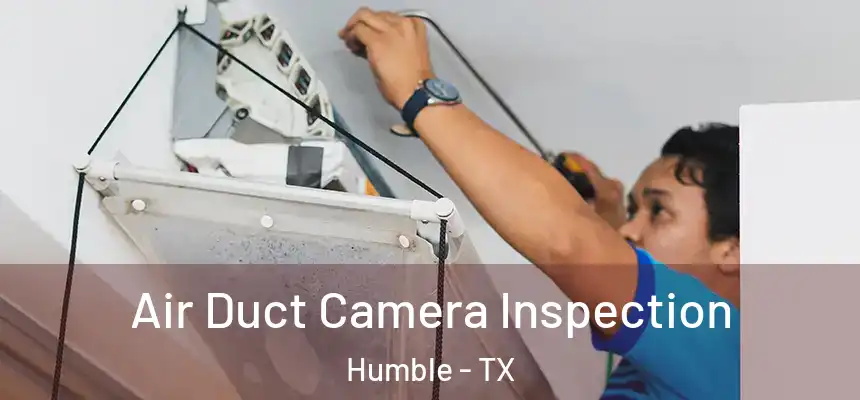  Air Duct Camera Inspection Humble - TX
