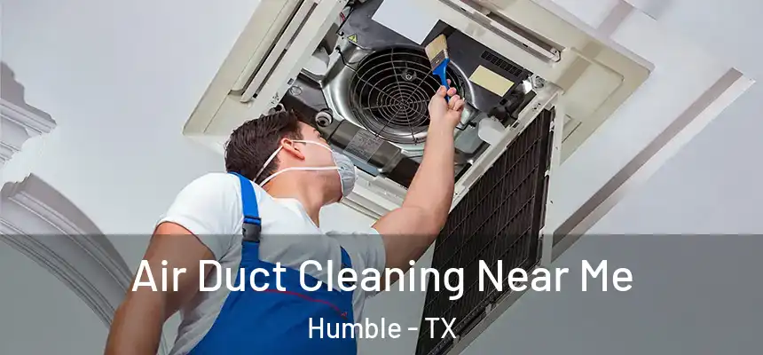  Air Duct Cleaning Near Me Humble - TX