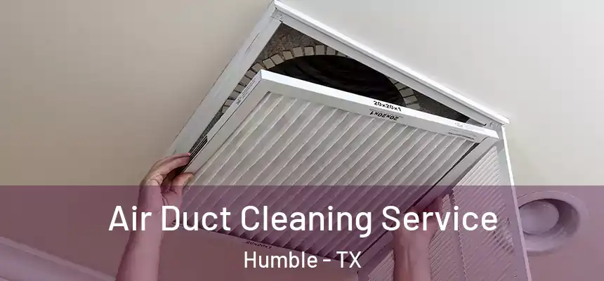  Air Duct Cleaning Service Humble - TX