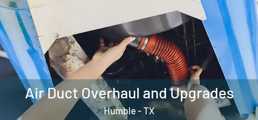  Air Duct Overhaul and Upgrades Humble - TX