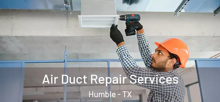  Air Duct Repair Services Humble - TX