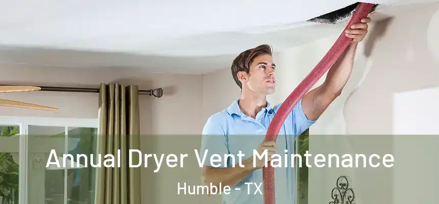  Annual Dryer Vent Maintenance Humble - TX