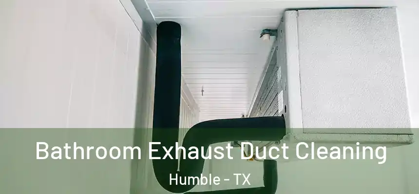  Bathroom Exhaust Duct Cleaning Humble - TX