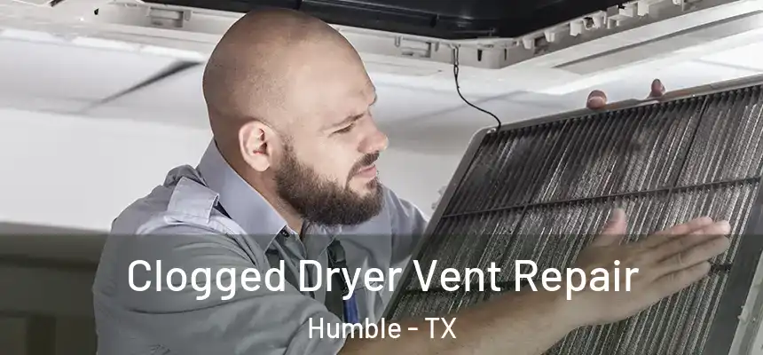  Clogged Dryer Vent Repair Humble - TX