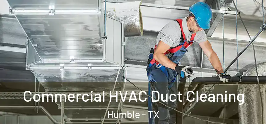  Commercial HVAC Duct Cleaning Humble - TX
