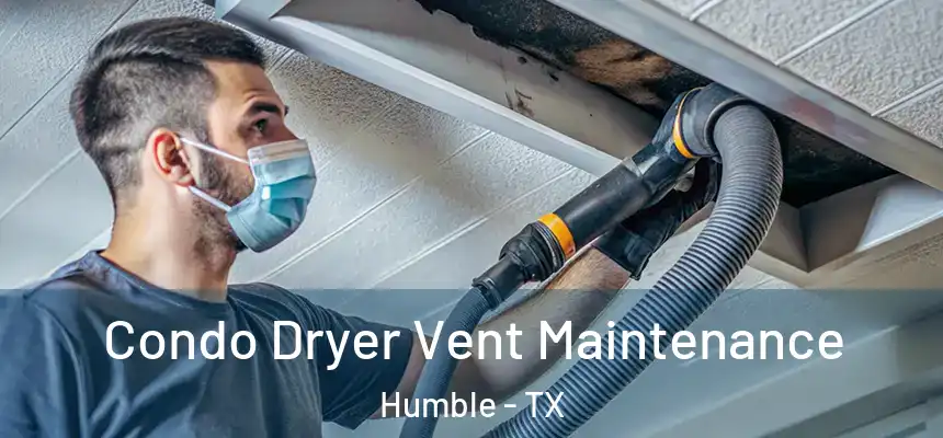  Condo Dryer Vent Maintenance Humble - TX