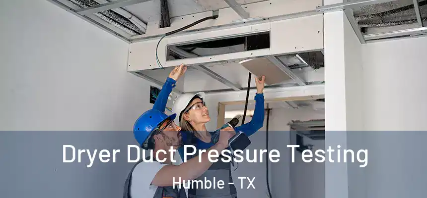  Dryer Duct Pressure Testing Humble - TX