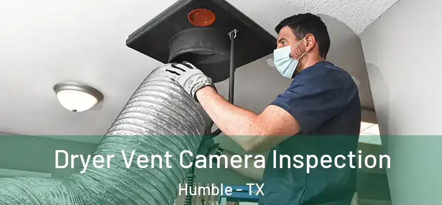  Dryer Vent Camera Inspection Humble - TX