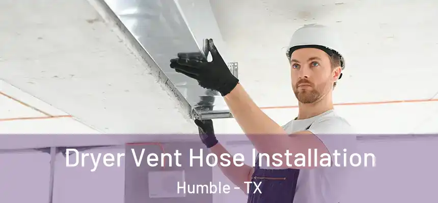  Dryer Vent Hose Installation Humble - TX