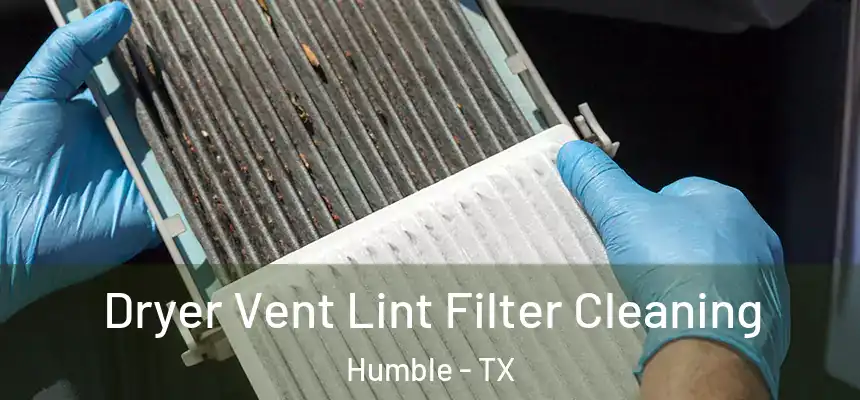  Dryer Vent Lint Filter Cleaning Humble - TX