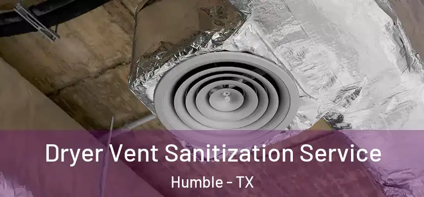  Dryer Vent Sanitization Service Humble - TX