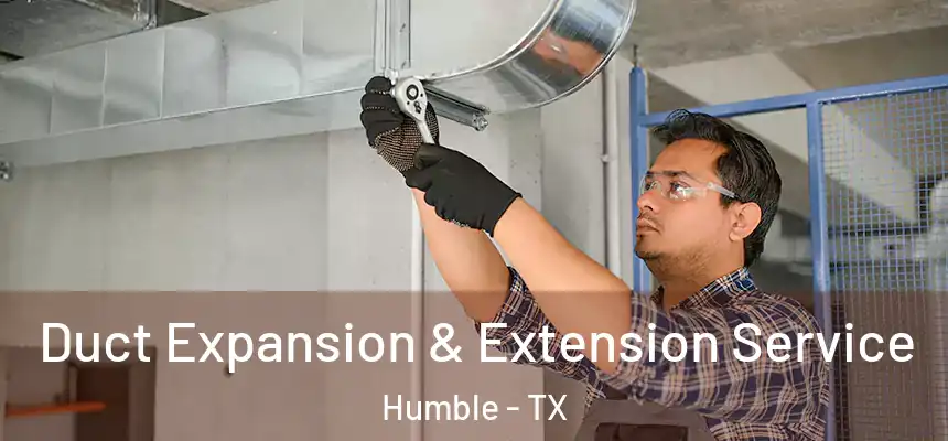  Duct Expansion & Extension Service Humble - TX