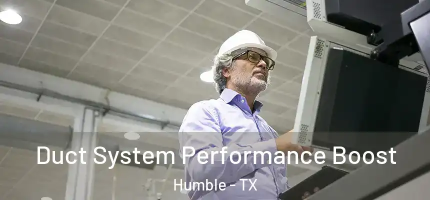  Duct System Performance Boost Humble - TX