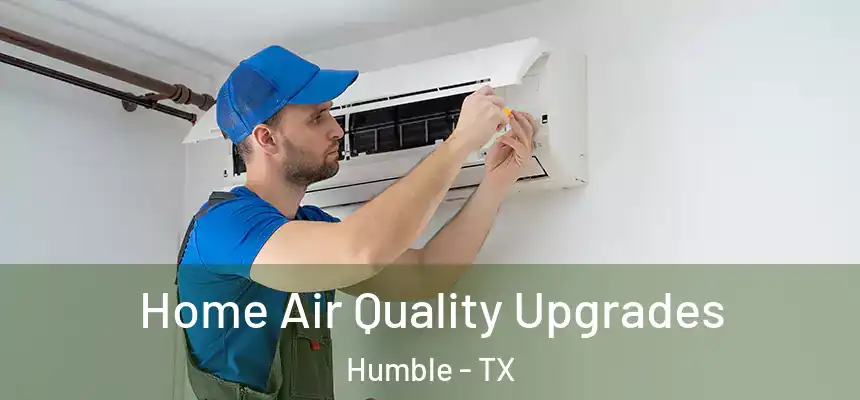  Home Air Quality Upgrades Humble - TX