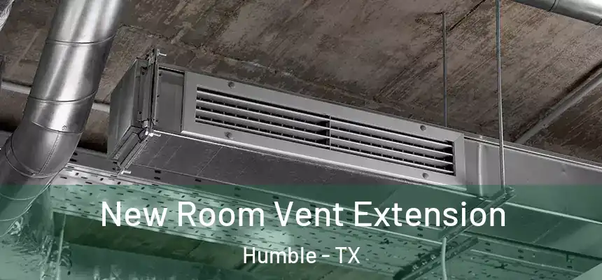  New Room Vent Extension Humble - TX