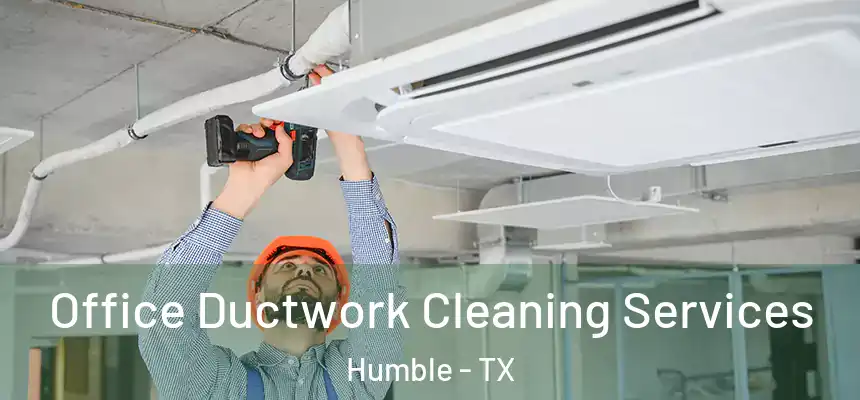  Office Ductwork Cleaning Services Humble - TX