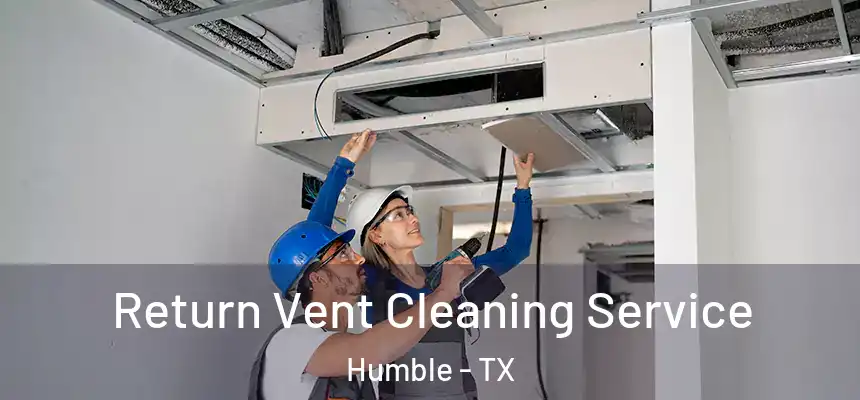  Return Vent Cleaning Service Humble - TX