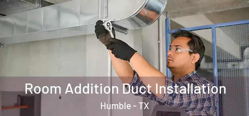  Room Addition Duct Installation Humble - TX