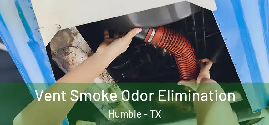  Vent Smoke Odor Elimination Humble - TX