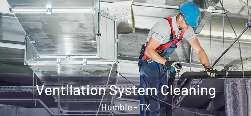  Ventilation System Cleaning Humble - TX
