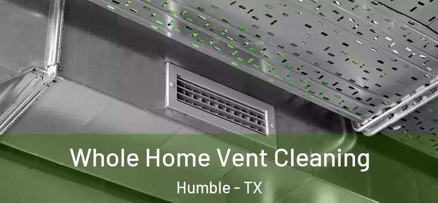  Whole Home Vent Cleaning Humble - TX